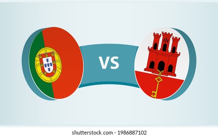 Portugal versus Gibraltar, team sports competition concept. Round flag of countries.