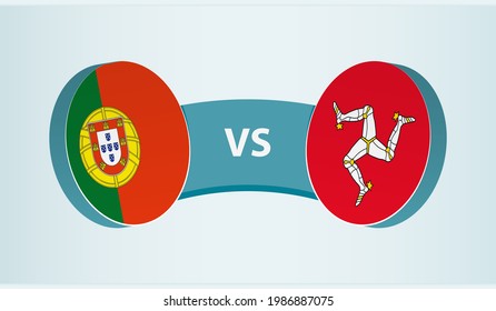 Portugal versus Isle of Man, team sports competition concept. Round flag of countries.