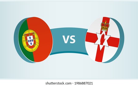 Portugal versus Northern Ireland, team sports competition concept. Round flag of countries.