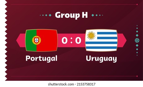 Portugal vs Uruguay, Football 2022, Group H. World Football Competition championship match versus teams intro sport background, championship competition final poster, vector illustration.