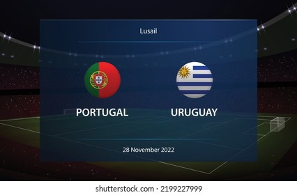 Portugal vs Uruguay. Football scoreboard broadcast graphic soccer template