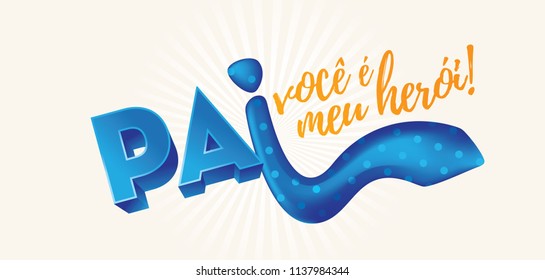 Portuguese Brazilian Title Saying "Dad You Are My Hero". Dia dos Pais. Holiday in Brazil. Fathers Day.