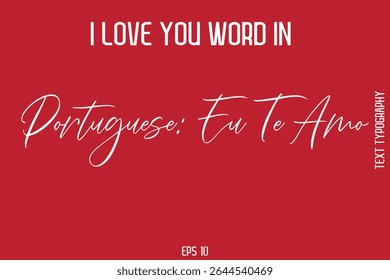 Portuguese Eu Te Amo I Love You ! Word Elegant Cursive Text Typography Phrase