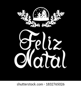 Portuguese Merry Christmas - Feliz Natal. Hand drawn lettering with christmas snow globe isolated on white background.