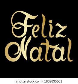 Portuguese Merry Christmas - Feliz Natal. Hand drawn golden lettering isolated on white background.