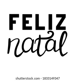 Portuguese Merry Christmas - Feliz Natal. Hand drawn lettering isolated on white background.