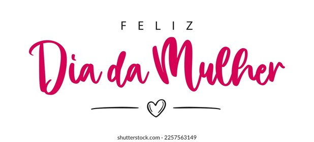 Portuguese text: Feliz Dia Da Mulher. Happy Women's Day. Vector illustration