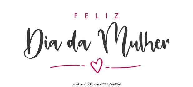 Portuguese text: Feliz Dia Da Mulher. Happy Women's Day. Vector illustration