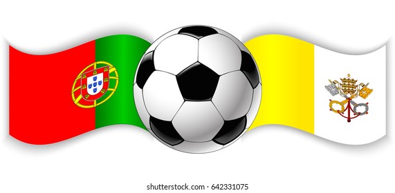 Portuguese and Vatican City State wavy flags with football ball. Portugal combined with Vatican isolated on white. Football match or international sport competition concept.