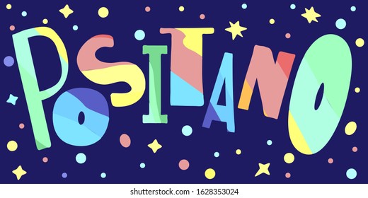 Positano - multicolored funny inscription on blue background with stars like space. Kids cartoon style. For poster, banner, flyers, cards, prints on clothing, t-shirt. Positano - resort in Italy.
