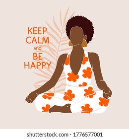 Positive african american woman  in a lotus yoga position and meditates. Wellness vector illustration in a flat style. The phrase is written, Keep calm and be happy.