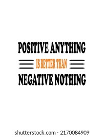 Positive anything is better than negative nothing typography print ready inspirational and motivational poster.