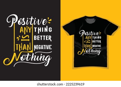 POSITIVE ANYTHING IS BETTER THAN NEGATIVE NOTHING, stylish motivational vintage and Typography T Shirt Design, quotes slogan, Colorful abstract with the grunge, Vector illustration for print
