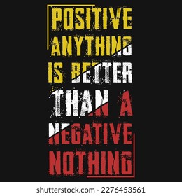 Positive anything is better than a tshtshirt design 