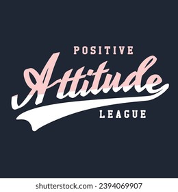 Positive Attitude League College Slogan t-shirt Design for Varsity look, Varsity collegiate Attitude letters 