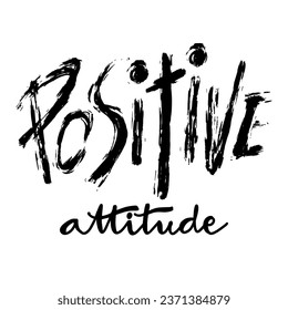 Positive attitude quote. Hand drawn lettering. Vector illustration.