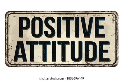 Positive attitude vintage rusty metal sign on a white background, vector illustration