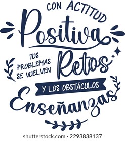 
With a positive attitude your problems become challenges and obstacles teachings, lettering  Spanish lettering, hand calligraphy. positive phrases.