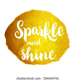 Positive calligraphic message "Sparkle and shine". Modern calligraphy brush lettering.  Vector card or poster design with unique typography. For woll art, printable quote. 