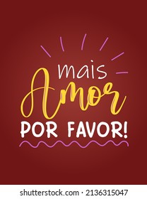Positive Colorful Brazilian Portuguese Poster. Translation - More love please.