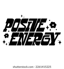 Positive Energy. Affirmation, message. Hand-drawn lettering in retro style in black and white color for t-shirt print, post card, blog cover