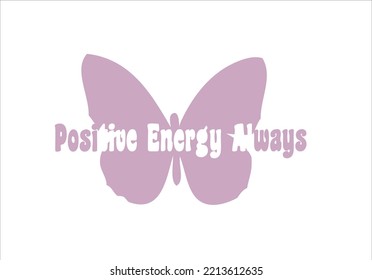 positive energy always slogan butterfly drawing vector