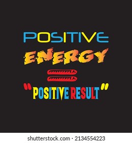 Positive Energy Equal  Positive Result- T-shirt vector design 