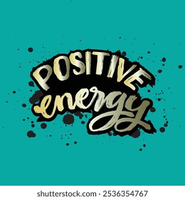 Positive energy. Hand drawn lettering phrase. Vector illustration.