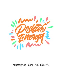 Positive energy. hand drawn vector lettering. typography poster. vector illustration.