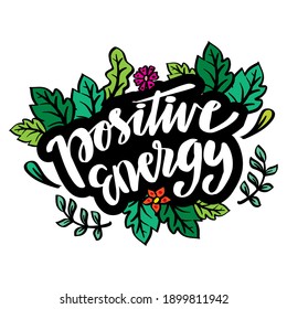 Positive energy hand lettering. Inspirational quote.