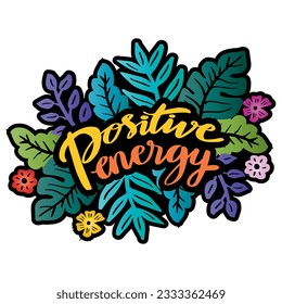 Positive energy, hand lettering. Slogan concept.