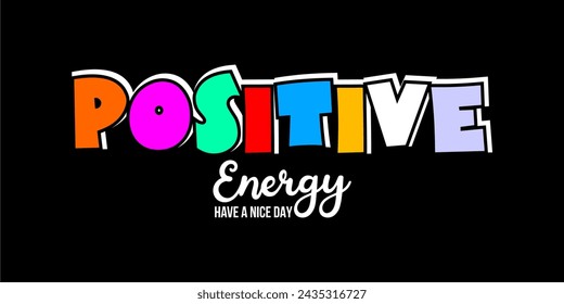 POSITIVE ENERGY HAVE A NICE DAY, Typography For Print T Shirt