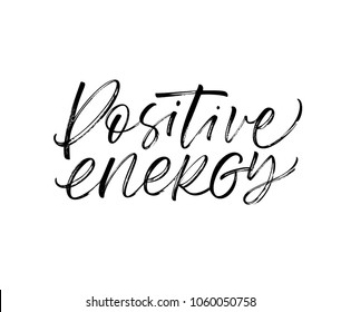 Positive energy phrase. Ink illustration. Modern brush calligraphy. Isolated on white background. 