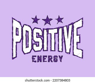 Positive energy slogan motivational lettering design. retro vintage college varsity style. modern illustration for t shirt, sweatshirt or other apparel print.