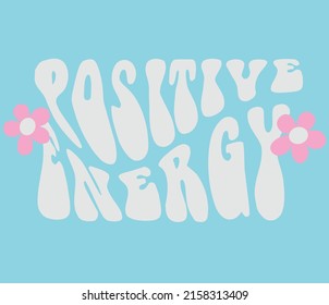 Positive Energy Slogan Print With Groovy Flowers, 70's Groovy Themed Hand Drawn Abstract Graphic Tee Vector Sticker