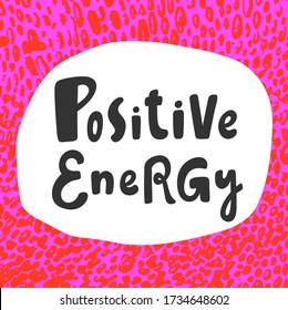 Positive Energy. Sticker for social media content. Vector hand drawn illustration with cartoon lettering. Bubble pop art comic style poster, t shirt print, post card, video blog cover