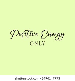 positive energy typography slogan for t shirt printing, tee graphic design.