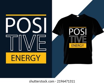 Positive energy typography t shirt design 