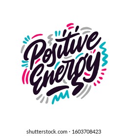 Positive energy - unique vector hand drawn inspirational funny, positive quote for social media content, relationship. Phrase for posters, t-shirts, wall art, greeting card design and print template.