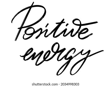 Positive Energy. Vector Hand Drawn Lettering  Isolated. Template For Card, Poster, Banner, Print For T-shirt, Pin, Badge, Patch.