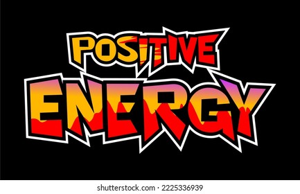 POSITIVE ENERGY.
Vector image of a design containing a motivational, inspirational or slogan sentence. Colorful. Can be printed on t-shirts and other media.