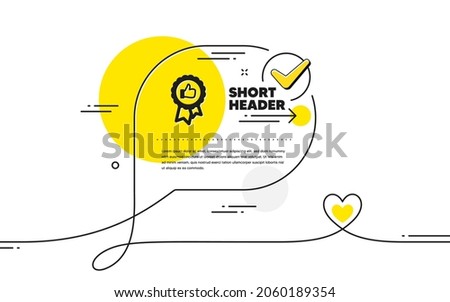 Positive feedback icon. Continuous line check mark chat bubble. Award medal symbol. Reward sign. Positive feedback icon in chat comment. Talk with heart banner. Vector