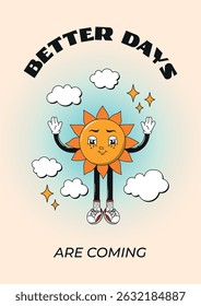 Positive funky groovy poster. Comic retro cartoon psychedelic banner, card with sun nature character, stars, clouds. 60s, 70s, 80s hippie vector illustrations. Better days are coming.
