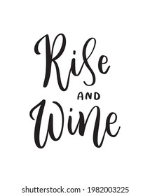 Positive funny wine saying for poster in cafe, bar, t shirt design. Rise and wine, inspiration vector quote. Graphic lettering, ink calligraphy style. Vector illustration isolated on white background