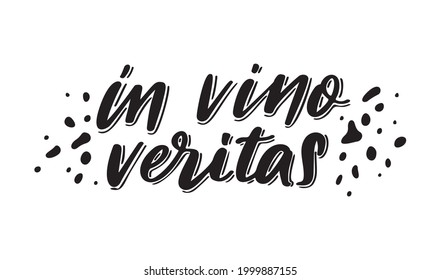 Positive funny wine saying for poster in cafe, bar, t shirt design. In vino veritas,vector latin quote. Graphic lettering in ink calligraphy style. Vector illustration isolated on white background