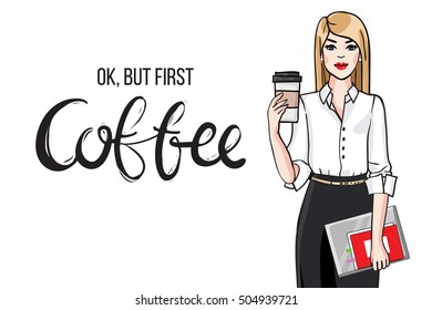 Positive greeting card. Young attractive woman in a modern office everyday formal wear. Ok, but first coffee hand lettering. Blondie model holding a cup of coffee, diary and notebook.