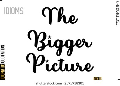 Positive Idiom Phrase with Lettering Typography The Bigger Picture