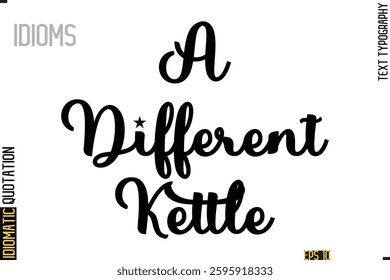 Positive Idiom Phrase with Lettering Typography A Different Kettle