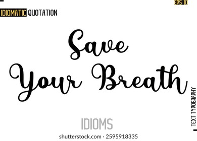 Positive Idiom Phrase with Lettering Typography Save Your Breath 