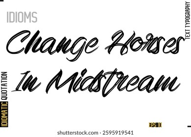 Positive Idiom Phrase with Lettering Typography Change Horses In Midstream
